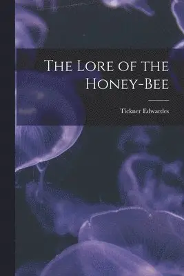Tickner Edwardes - Lore of the Honey-bee, Häftad. Tillgänglighet: Lägg i varukorg