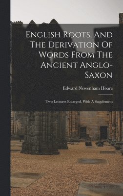 Edward Newenham Hoare - English Roots, And The Derivation Of Words From The Ancient Anglo-saxon, Inbunden. Tillgänglighet: Lägg i varukorg
