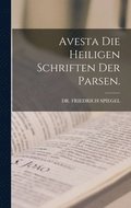 Avesta die heiligen Schriften der Parsen.