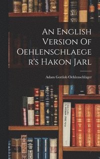 English Version Of Oehlenschlaeger's Hakon Jarl