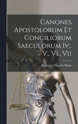 Hermann Theodor Bruns - Canones Apostolorum Et Conciliorum Saeculorum Iv., V., Vi., Vii, Inbunden