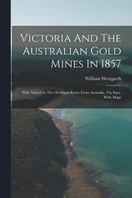 William Westgarth - Victoria And The Australian Gold Mines In 1857, Häftad. Tillgänglighet: Lägg i varukorg