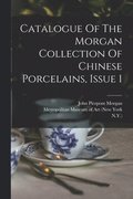 Catalogue Of The Morgan Collection Of Chinese Porcelains, Issue 1