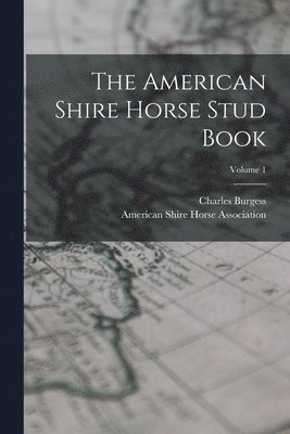 Charles Burgess, American Shire Horse Association - American Shire Horse Stud Book; Volume 1, Häftad. Tillgänglighet: Lägg i varukorg