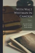 With Walt Whitman In Camden; Volume 1