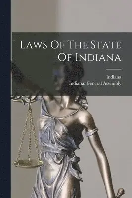Indiana, Indiana General Assembly - Laws Of The State Of Indiana, Häftad. Tillgänglighet: Lägg i varukorg