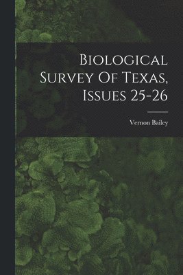 Vernon Bailey - Biological Survey Of Texas, Issues 25-26, Häftad. Tillgänglighet: Tillfälligt slut
