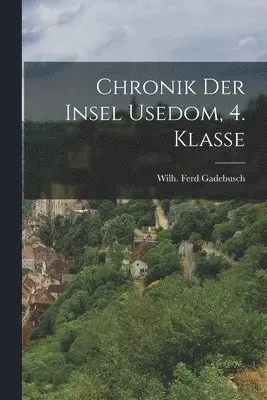 Wilh Ferd Gadebusch - Chronik der Insel Usedom, 4. Klasse, Häftad. Tillgänglighet: Lägg i varukorg