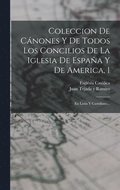 Coleccion De C�nones Y De Todos Los Concilios De La Iglesia De Espa�a Y De America, 1