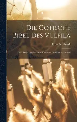 Ernst Bernhardt - Die Gotische Bibel Des Vulfila, Inbunden. Tillgänglighet: Tillfälligt slut