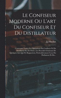 J J Machet - Confiseur Moderne Ou L'art Du Confiseur Et Du Distillateur, Inbunden. Tillgänglighet: Lägg i varukorg