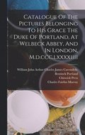 Catalogue Of The Pictures Belonging To His Grace The Duke Of Portland, At Welbeck Abbey, And In London, M.d.ccc.lxxxxiiii