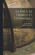 Bible, Le Talmud Et L'evangile...