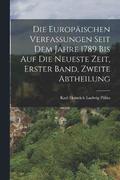 Die europischen Verfassungen seit dem Jahre 1789 bis auf die neueste Zeit, Erster Band, Zweite Abtheilung