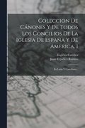 Coleccion De C�nones Y De Todos Los Concilios De La Iglesia De Espa�a Y De America, 1