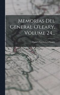 Memorias Del General O'leary, Volume 24...