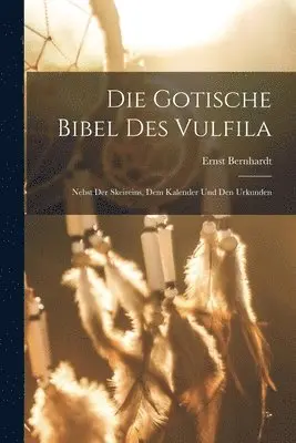 Ernst Bernhardt - Die Gotische Bibel Des Vulfila, Häftad. Tillgänglighet: Tillfälligt slut