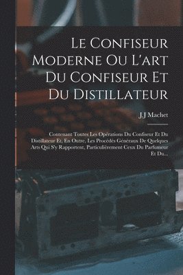 J J Machet - Confiseur Moderne Ou L'art Du Confiseur Et Du Distillateur, Häftad. Tillgänglighet: Lägg i varukorg