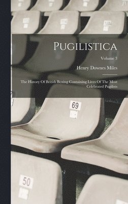 Henry Downes Miles - Pugilistica, Inbunden. Tillgänglighet: Lägg i varukorg