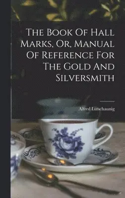 Alfred Lutschaunig - Book Of Hall Marks, Or, Manual Of Reference For The Gold And Silversmith, Inbunden. Tillgänglighet: Lägg i varukorg