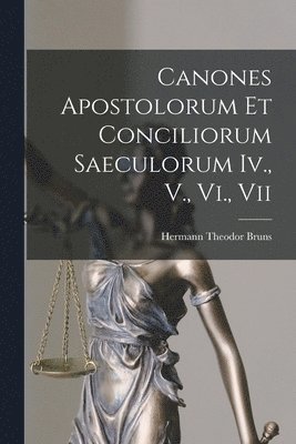 Hermann Theodor Bruns - Canones Apostolorum Et Conciliorum Saeculorum Iv., V., Vi., Vii, Häftad