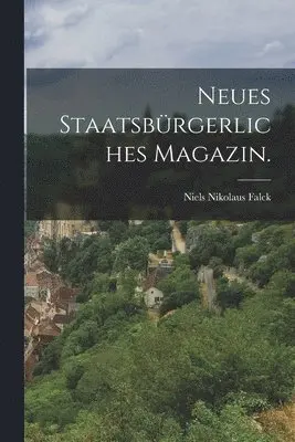 Niels Nikolaus Falck - Neues Staatsbürgerliches Magazin., Häftad. Tillgänglighet: Lägg i varukorg