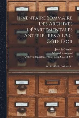 Martial Rossignol, Joseph Garnier, Archives Départementales de la Côte D' - Inventaire Sommaire Des Archives Départementales Antérieures À 1790, Côte D'or, Häftad. Tillgänglighet: Lägg i varukorg
