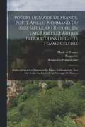 Po�sies De Marie De France, Po�te Anglo-normand Du Xiiie Si�cle, Ou Recueil De Lais, Fables Et Autres Productions De Cette Femme C�l�bre