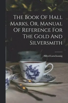 Alfred Lutschaunig - Book Of Hall Marks, Or, Manual Of Reference For The Gold And Silversmith, Häftad. Tillgänglighet: Lägg i varukorg