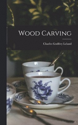 Charles Godfrey Leland - Wood Carving, Inbunden
