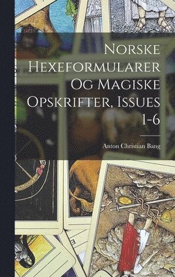Anton Christian Bang - Norske Hexeformularer Og Magiske Opskrifter, Issues 1-6, Inbunden