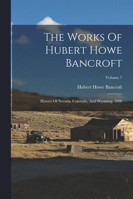 Hubert Howe Bancroft - Works Of Hubert Howe Bancroft, Häftad