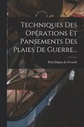 Techniques Des Operations Et Pansements Des Plaies De Guerre...