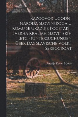 Andrija Kacic- Miosic - Razgovor Ugodni Naroda Slovinskoga U Komu Se Ukazuje Pocetak, I Sverha Kraljah Slovinskih (etc.) (untersuchungen Über Das Slavische Volk.) Serbocroat, Häftad