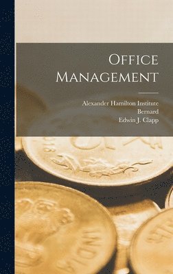 Geoffrey S Childs, Alexander Hamilton Institute (U S, Edwin J. (Edwin Jones) Clapp - Office Management, Inbunden