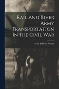 Rail And River Army Transportation In The Civil War