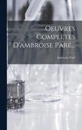 Oeuvres Completes D'ambroise Pare...