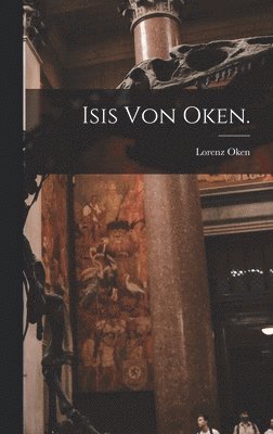 Lorenz Oken - Isis von Oken., Inbunden. Tillgänglighet: Lägg i varukorg