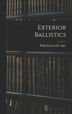 Philip Rounseville Alger - Exterior Ballistics, Inbunden. Tillgänglighet: Lägg i varukorg