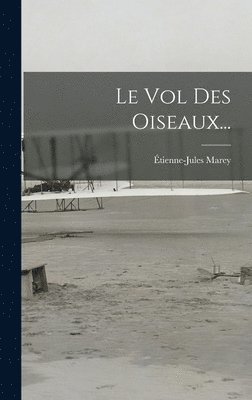 Étienne-Jules Marey - Vol Des Oiseaux..., Inbunden