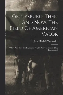 John Mitchell Vanderslice - Gettysburg, Then And Now, The Field Of American Valor, Häftad. Tillgänglighet: Lägg i varukorg