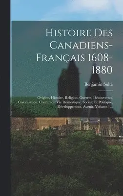 Benjamin Sulte - Histoire Des Canadiens-français 1608-1880, Inbunden. Tillgänglighet: Lägg i varukorg