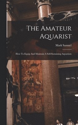 Mark Samuel - Amateur Aquarist, Inbunden
