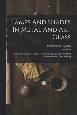 John Duncan Adams - Lamps And Shades In Metal And Art Glass, Häftad. Tillgänglighet: Lägg i varukorg