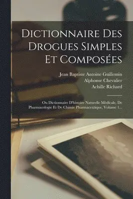 Alphonse Chevalier, Achille Richard, Jean Baptiste Antoine Guillemin - Dictionnaire Des Drogues Simples Et Composées, Häftad. Tillgänglighet: Lägg i varukorg