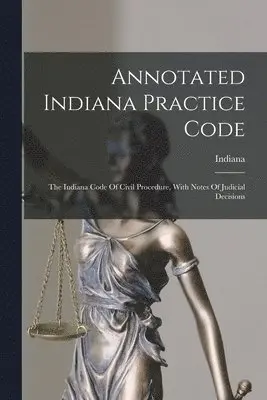 Indiana - Annotated Indiana Practice Code, Häftad. Tillgänglighet: Lägg i varukorg