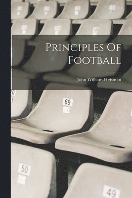 John William Heisman - Principles Of Football, Häftad