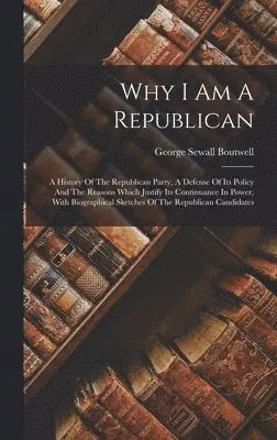 George Sewall Boutwell - Why I Am A Republican, Inbunden. Tillgänglighet: Lägg i varukorg
