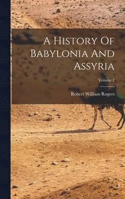 Robert William Rogers - History Of Babylonia And Assyria; Volume 1, Inbunden. Tillgänglighet: Lägg i varukorg