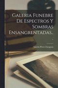 Galeria Funebre De Espectros Y Sombras Ensangrentadas...